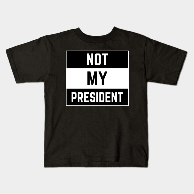 Not My President Anti Trump Kids T-Shirt by giftideas